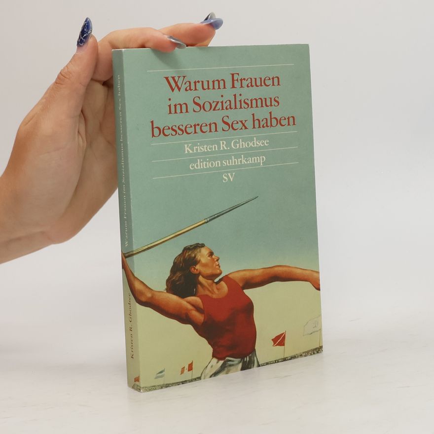 Kristen R. Ghodsee Warum Frauen im Sozialismus besseren Sex haben und andere Argumente für ökonomische Unabhängigkeit
