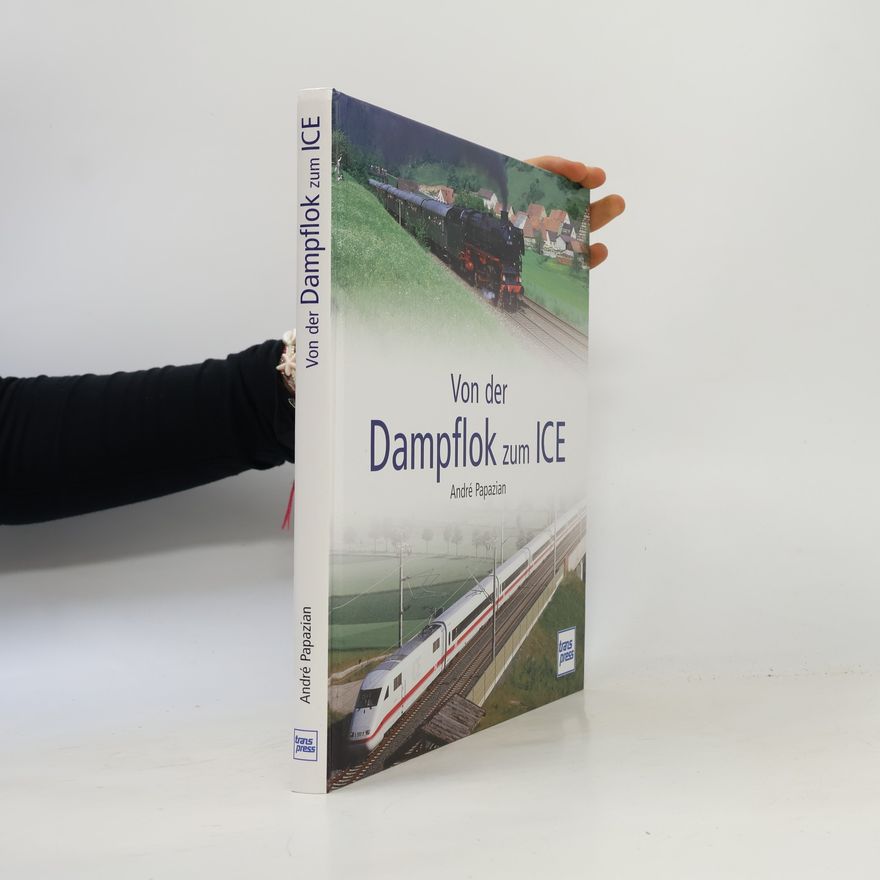 André Papazian Von der Dampflok zum ICE