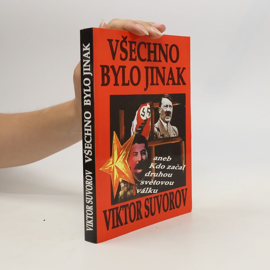 Viktor Andrejevič Suvorov Všechno bylo jinak aneb Kdo začal druhou světovou válku?