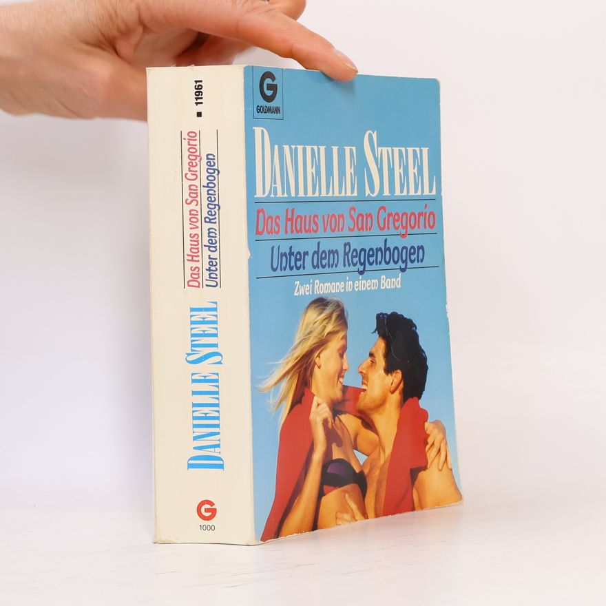 Danielle Steel Das Haus von San Gregorio / Unter dem Regenbogen. Zwei Romane in einem Band.