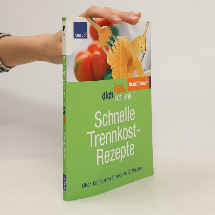 Ursula Summ Iss dich schlank. Schnelle Trennkostrezepte