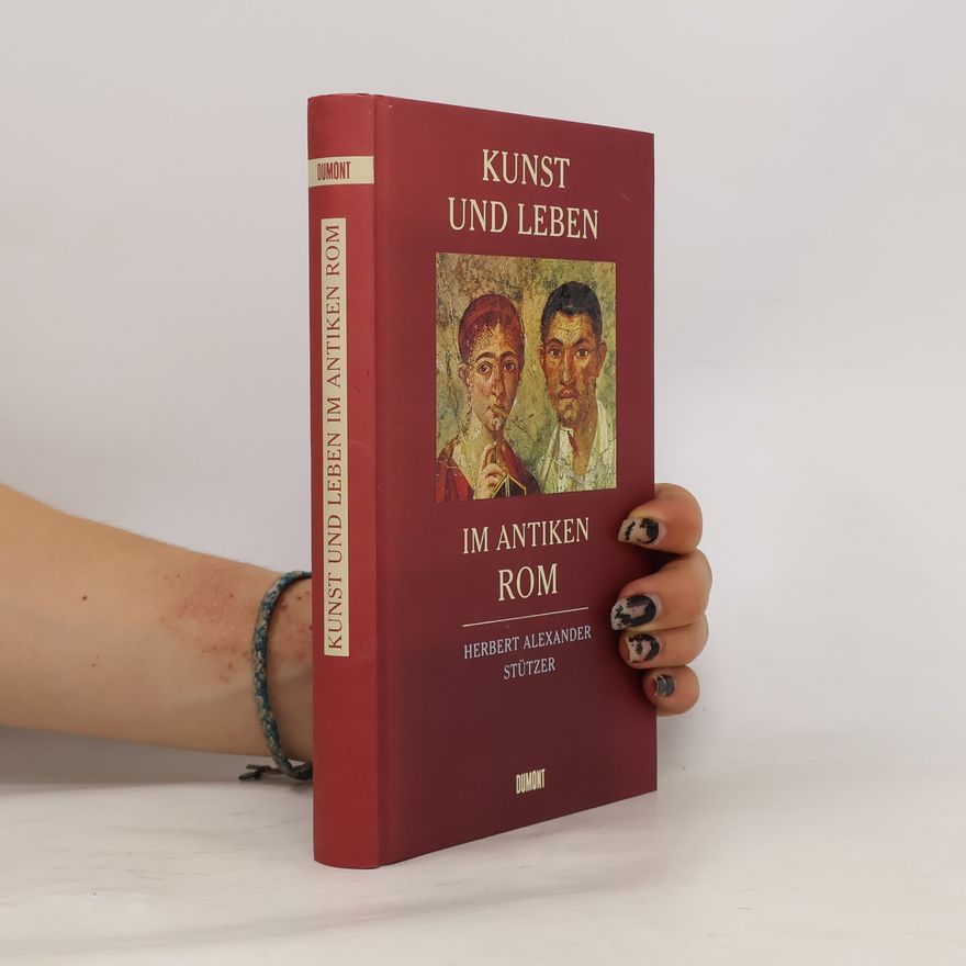 Herbert Alexander Stützer Kunst und Leben im antiken Rom