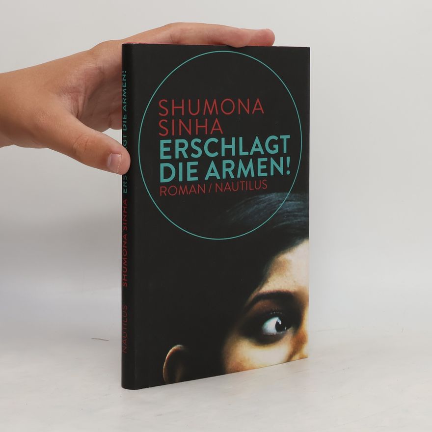 Shumona Sinha Erschlagt die Armen!