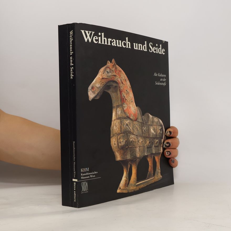 Various authors Weihrauch und Seide. Alte Kulturen an der Seidenstraße