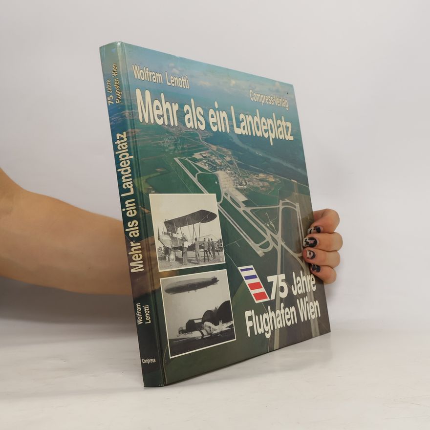 Wolfram Lenotti Mehr als ein Landeplatz, 75 Jahre Flughafen Wien