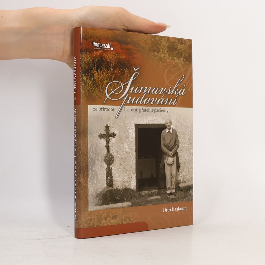 Otto Kaskoun Šumavská putování za přírodou, historií, přáteli a pacienty