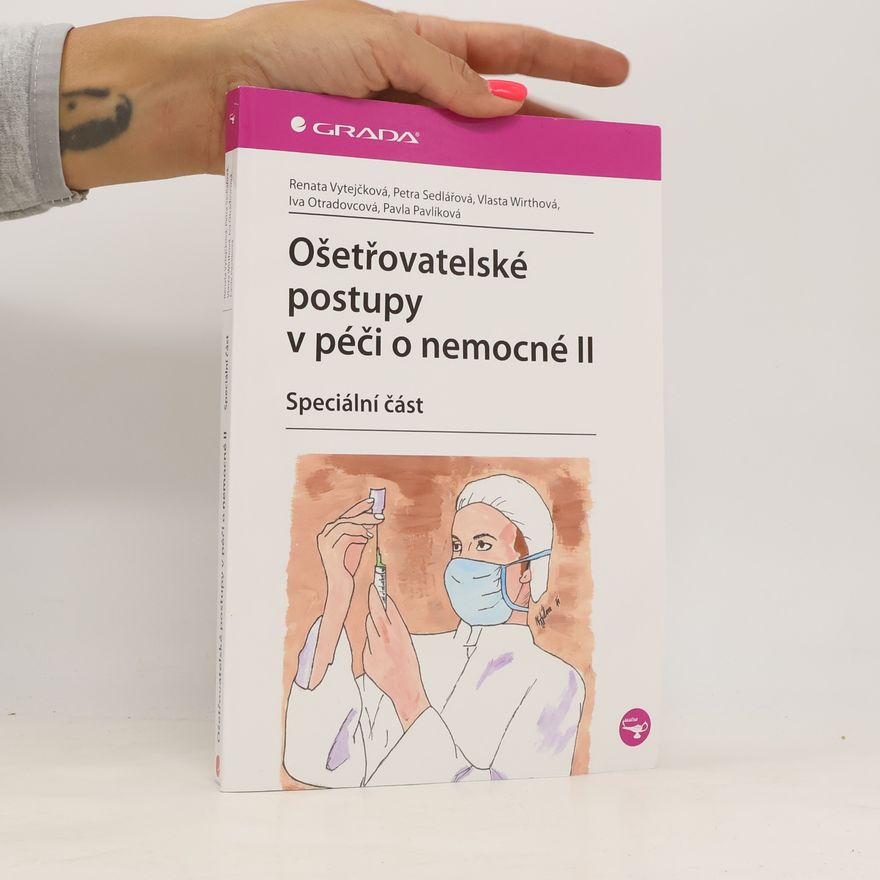 Iva Otradovcová Ošetřovatelské postupy v péči o nemocné II: speciální část