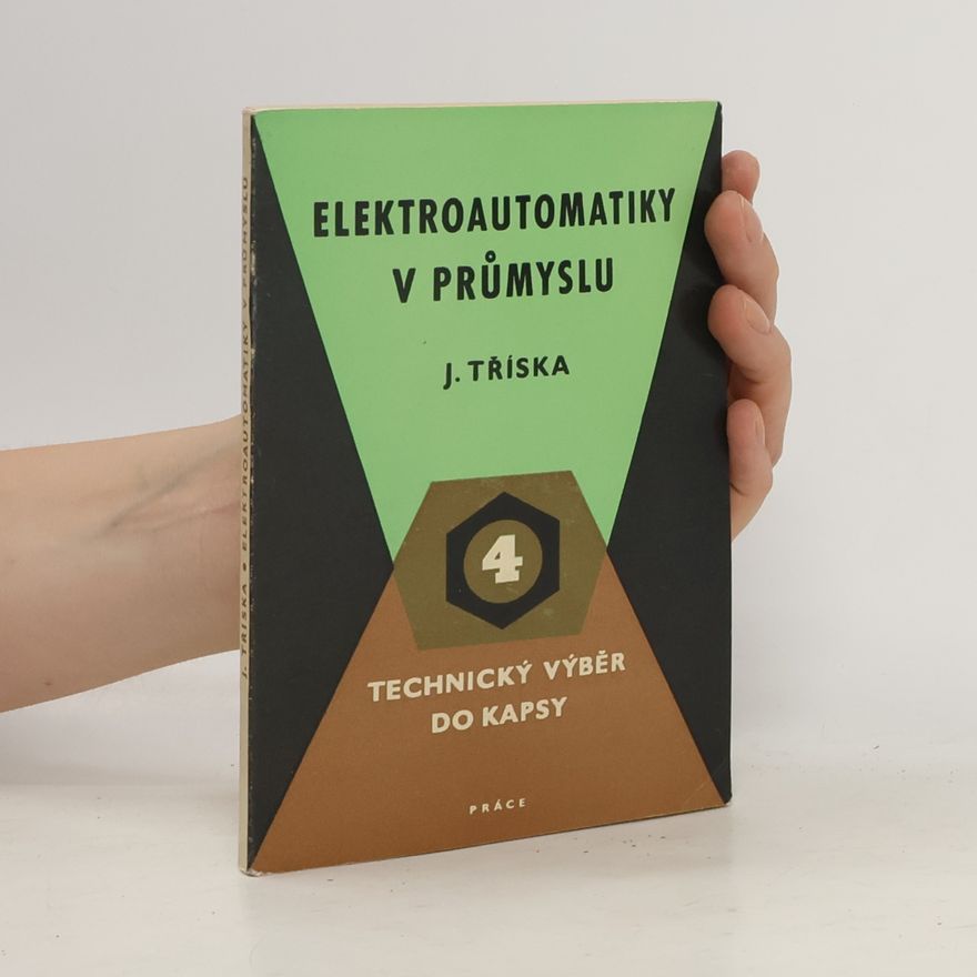 Jiří Tříska Elektroautomatiky v průmyslu. Technický výběr do kapsy 4