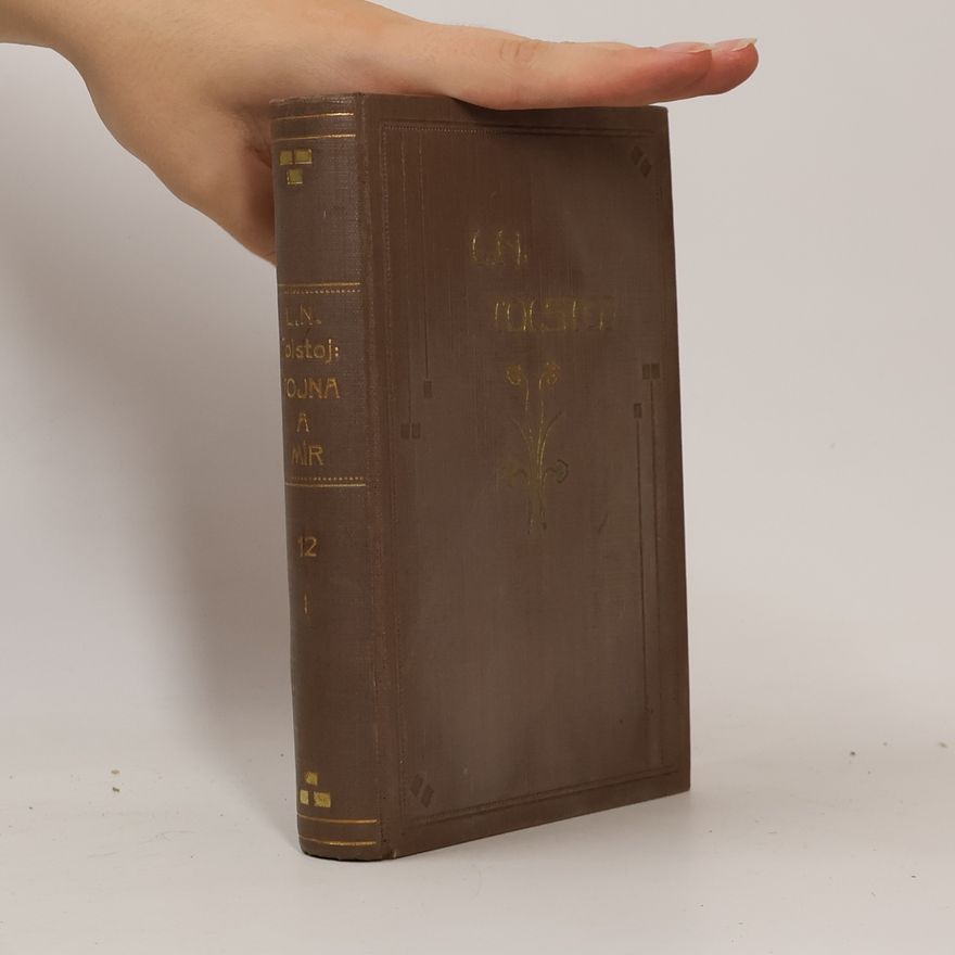 Léon Tolstoï Spisy hraběte Lva Nikolajeviče Tolstého. Svazek 12. Vojna a mír I