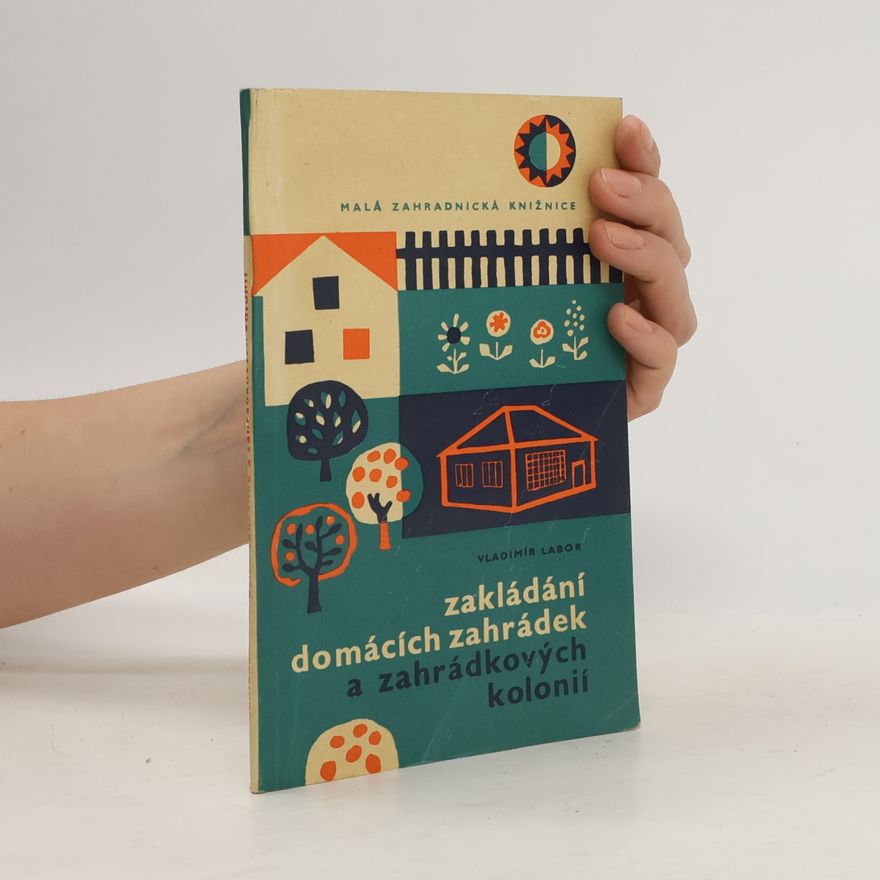 Labor Vladimír Zakládání domácích zahrádek a zahrádkových kolonií