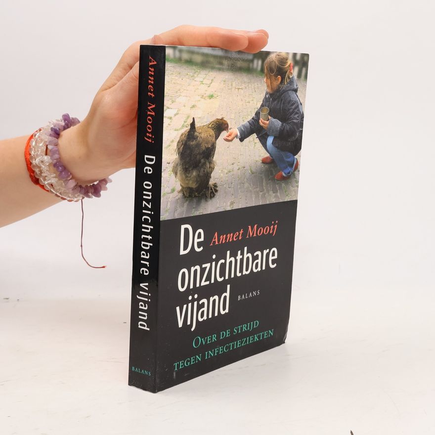 Annette Jacoba Mooij De onzichtbare vijand. Over de strijd tegen infectieziekten.