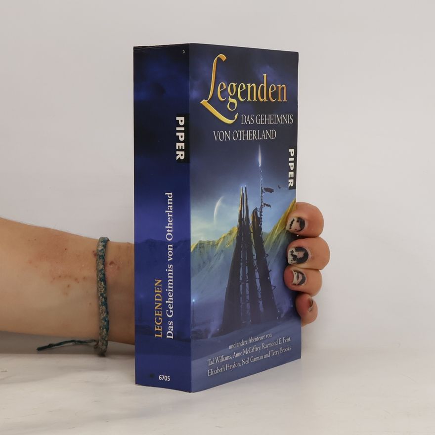 Andreas Brandhorst Legenden. Das Geheimnis von Otherland und andere Abenteuer von Tad Williams, Anne McCaffrey, Raymond E. Feist, Elizabeth Haydon, Neil Gaiman und Terry Brooks
