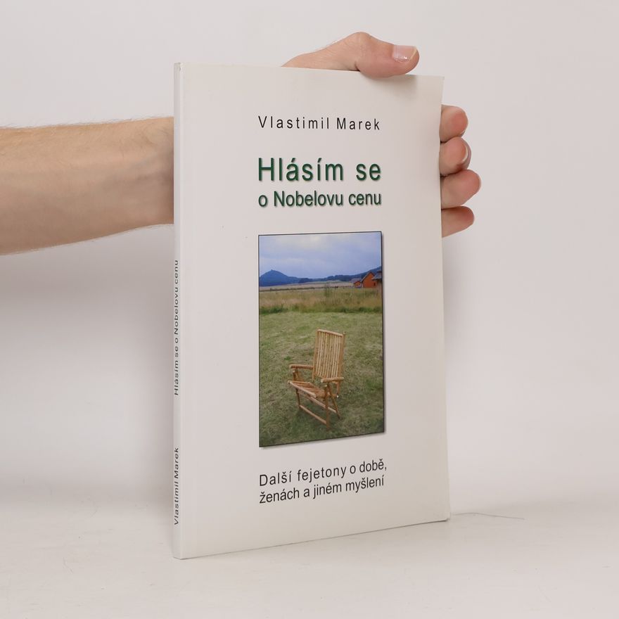 Vlastimil Marek Hlásím se o Nobelovu cenu. Další fejetony o době, ženách a jiném myšlení