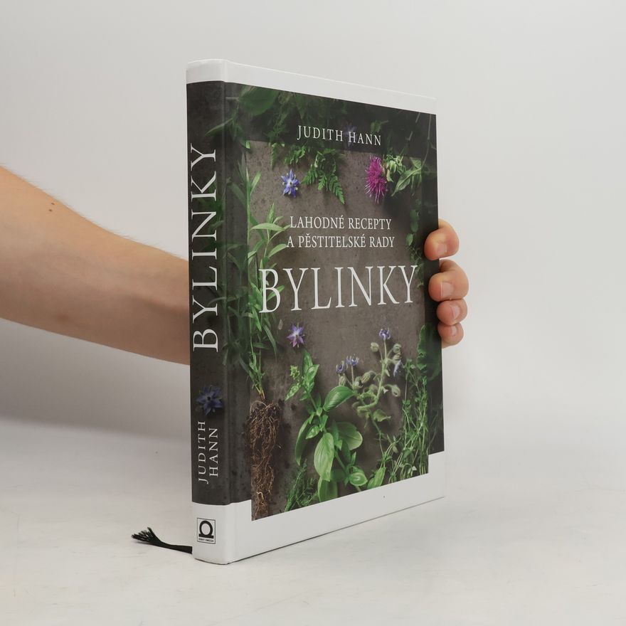 Judith Hann Bylinky: Lahodné recepty a pěstitelské rady