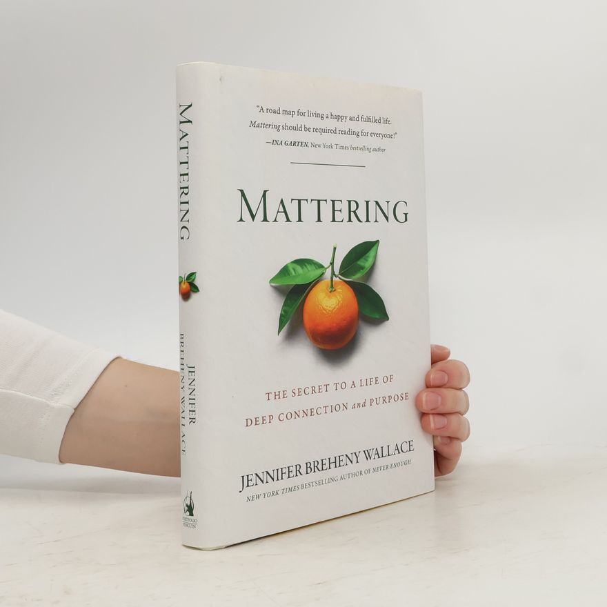 Jennifer Breheny Wallace Mattering: The Secret to a Life of Deep Connection and Purpose