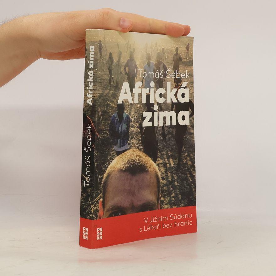 Tomáš Šebek Africká zima: V Jižním Súdánu s Lékaři bez hranic
