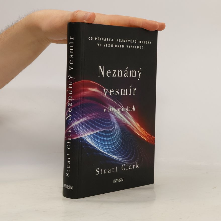 Stuart Stuart G. Clark Neznámý vesmír v 10 kapitolách