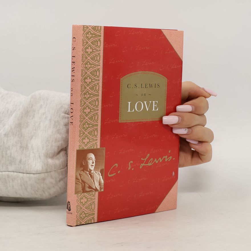 Clive Staples Lewis C. S. Lewis on Love