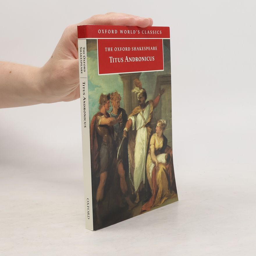 William Shakespeare The Oxford Shakespeare: Titus Andronicus