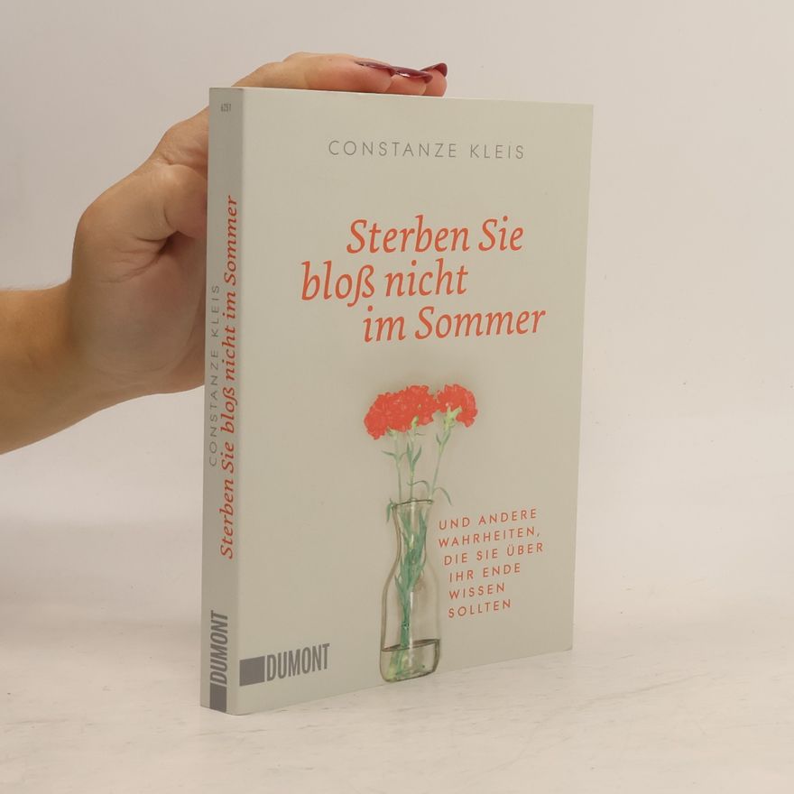 Constanze Kleis Sterben Sie bloß nicht im Sommer und andere Wahrheiten, die Sie über Ihr Ende wissen sollten