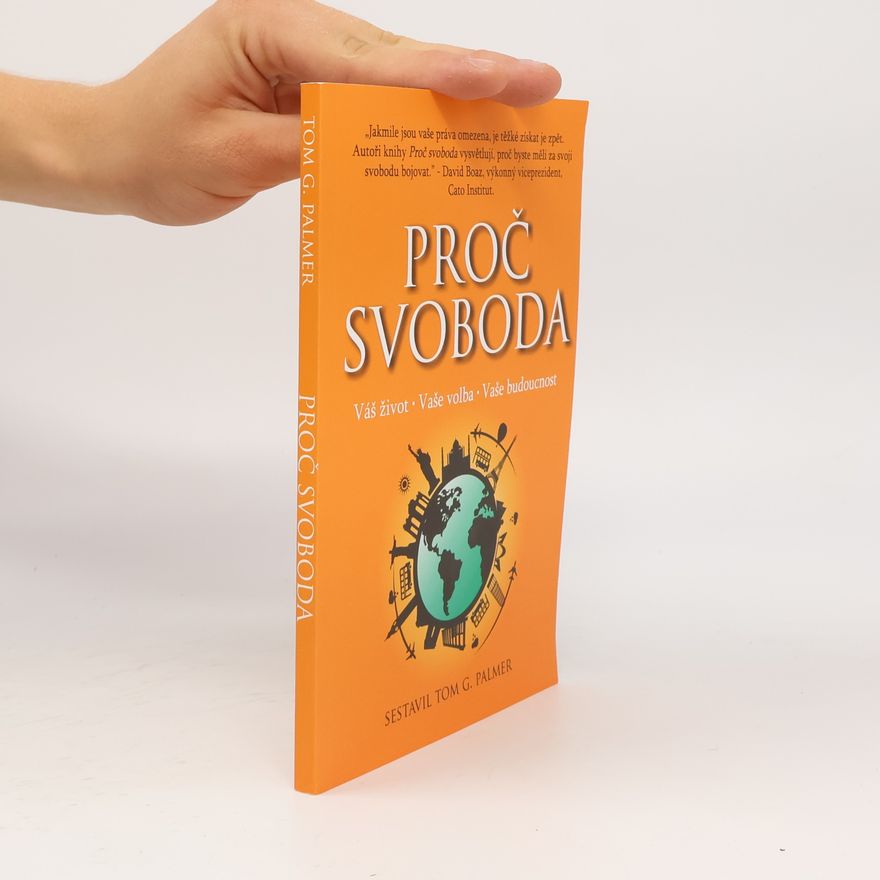 Tom G. Palmer Proč svoboda : váš život - vaše volba - vaše budoucnost