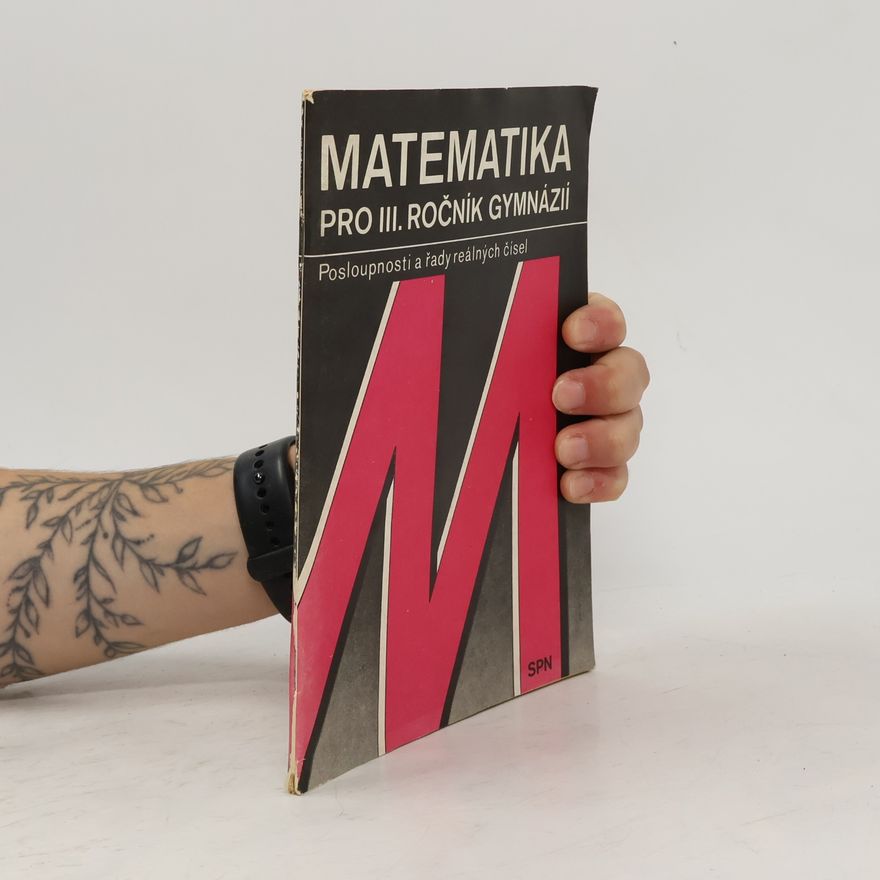 Kolektiv autorů Matematika pro III. ročník gymnázií. Posloupnosti a řady reálných čísel