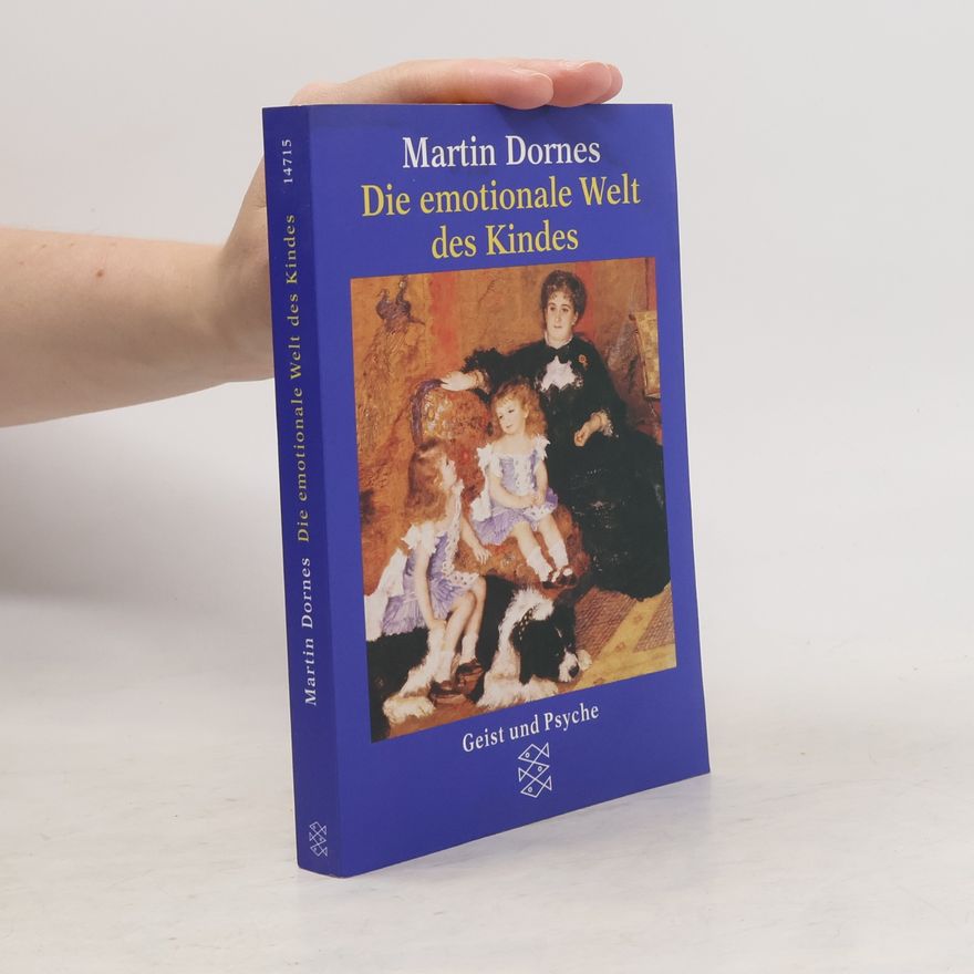 Martin Dornes Die emotionale Welt des Kindes