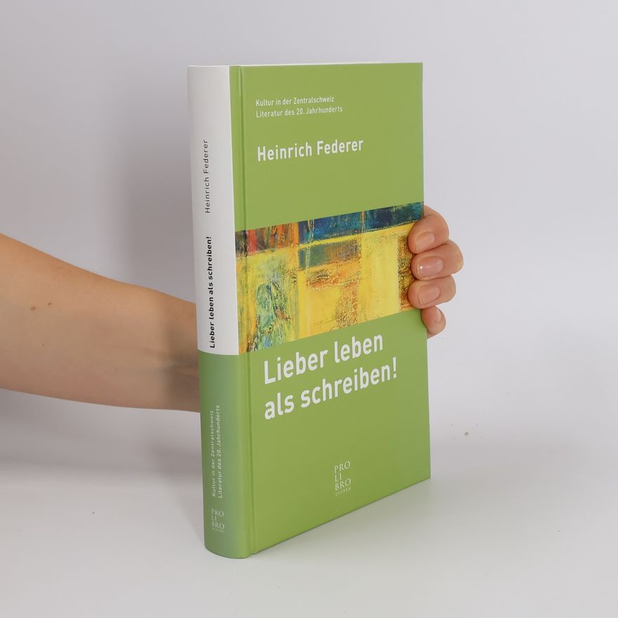 Heinrich Federer Lieber leben als schreiben!