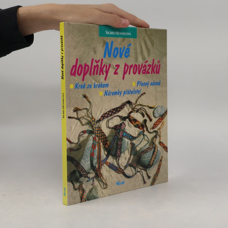 Sigrid Hennke Nové doplňky z provázků : krok za krokem - přesný návod - náramky přátelství