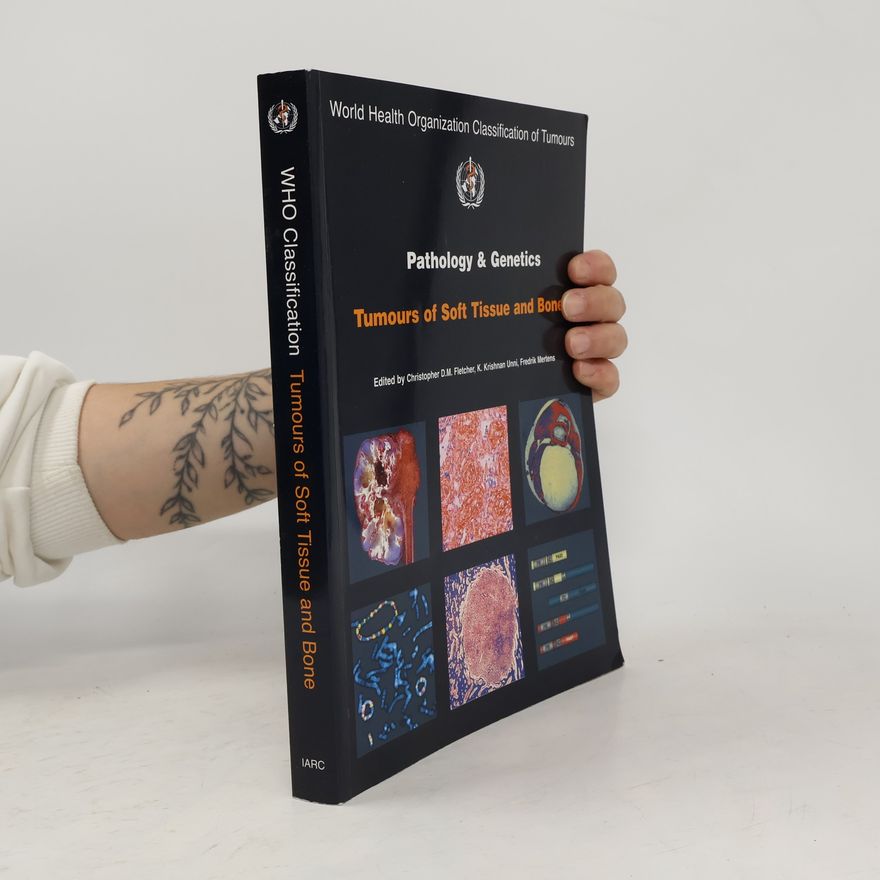 Fredrik Mertens World Health Organization Classification of Tumours: Pathology and Genetics of Tumours of Soft Tissue and Bone