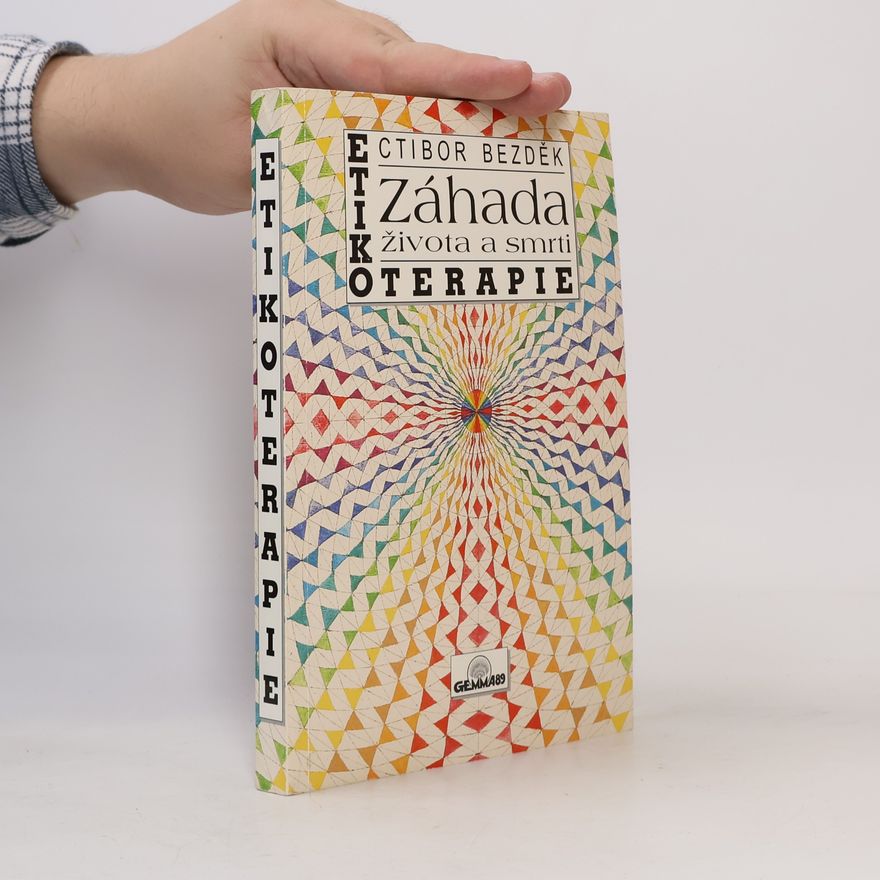 Ctibor Hugo Bezděk Etikoterapie. Záhada života a smrti. Léčení mravností