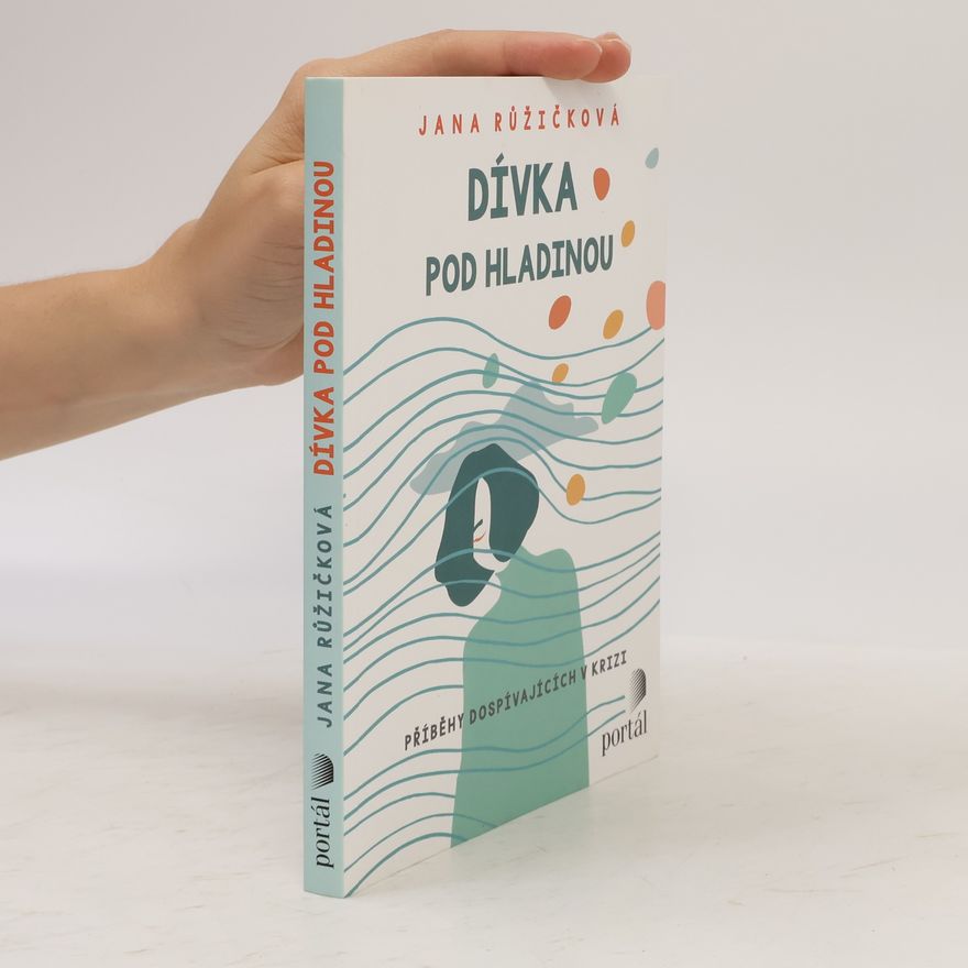 Jana Růžičková Dívka pod hladinou. Příběhy dospívajících v krizi