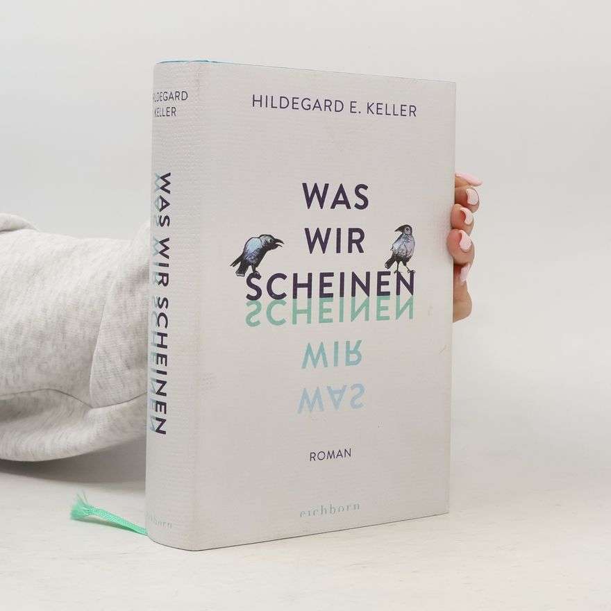 Hildegard Elisabeth Keller Was wir scheinen
