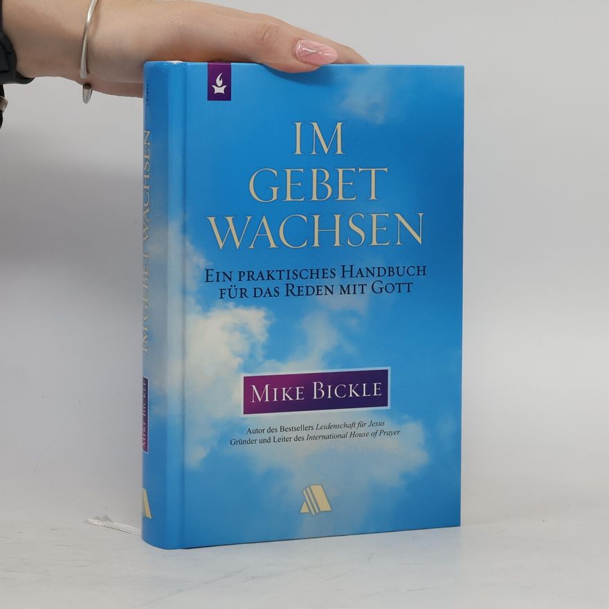 Mike Bickle Im Gebet wachsen