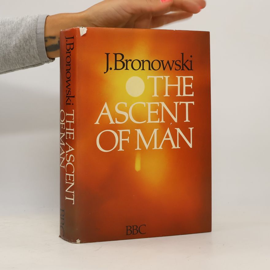 J. Bronowski The Ascent of Man