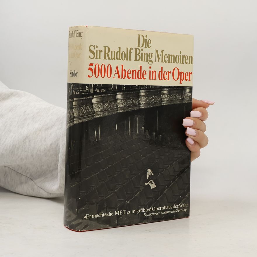 Rudolf Bing 5000 Abende in der Oper : die Sir Rudolf Bing Memoiren.