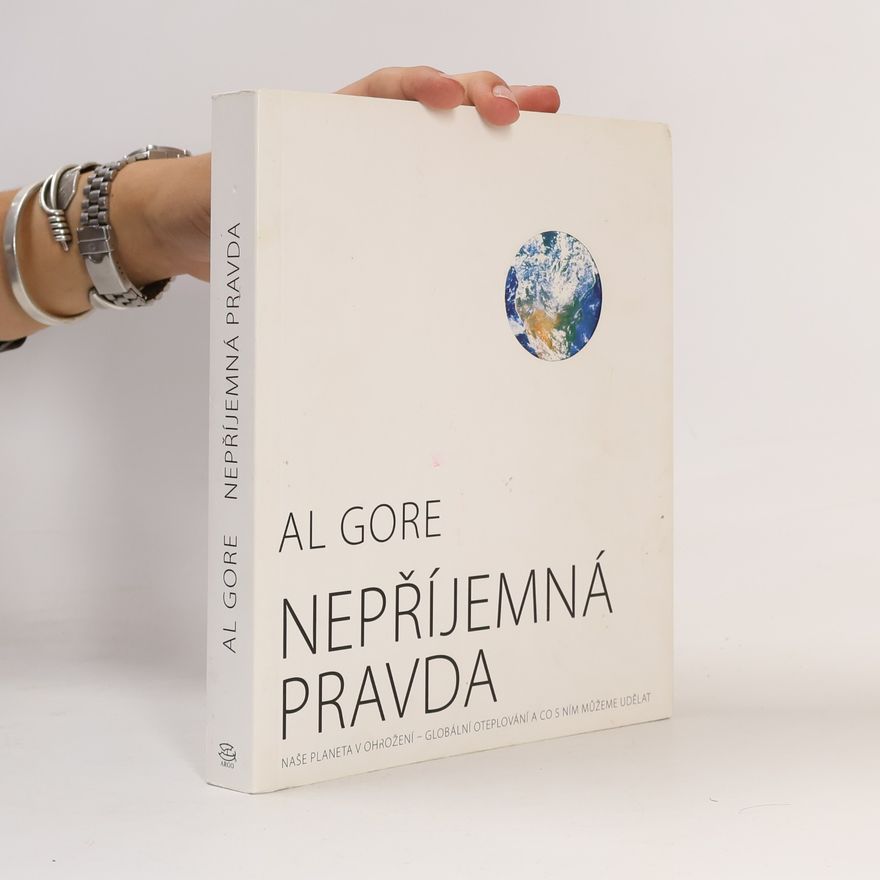 Al Gore Nepříjemná pravda: Naše planeta v ohrožení - globální oteplování a co s ním můžeme udělat