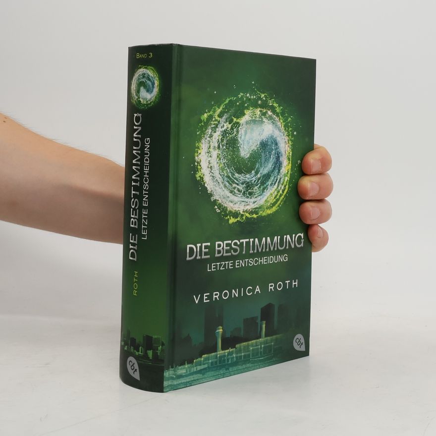 Veronica Roth Die Bestimmung. Letzte Entscheidung
