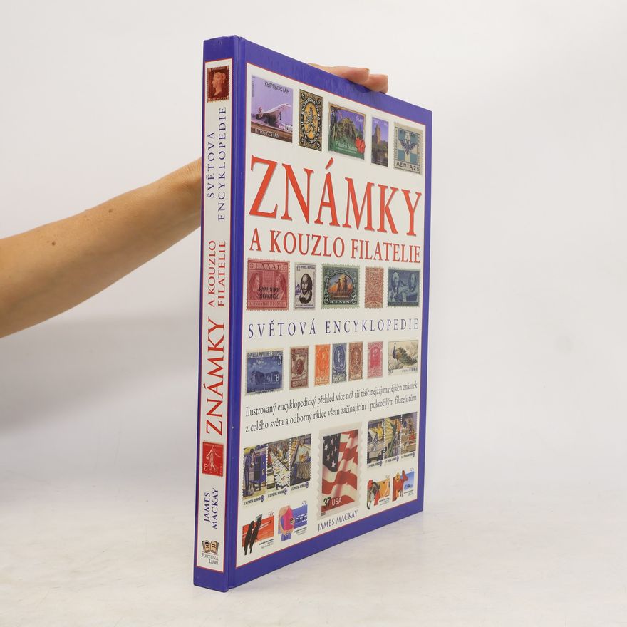 James A. James Alexander Mackay Známky a kouzlo filatelie. Světová encyklopedie