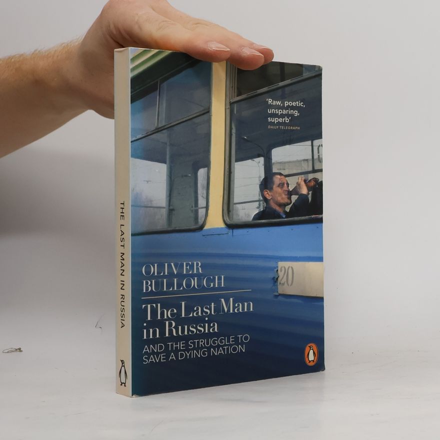 Oliver Bullough The last man in Russia and the struggle to save a dying nation
