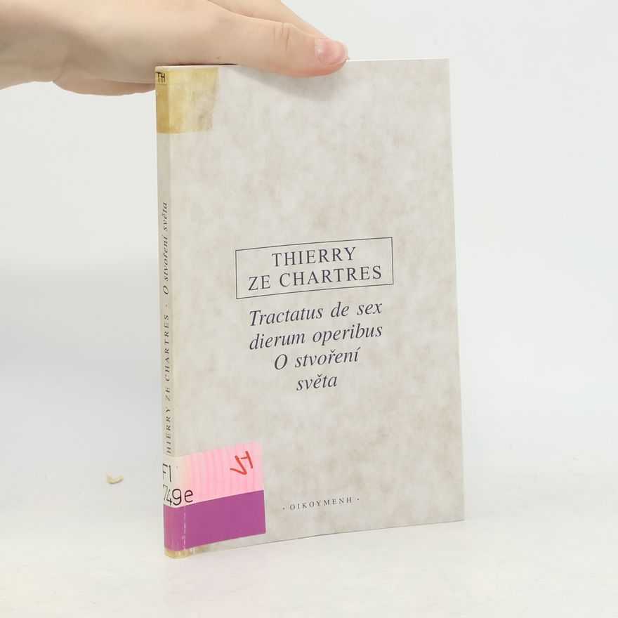 Thierry ze Chartres Tractatus de sex dierum operibus / O stvoření světa