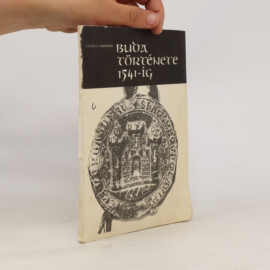 András Kubinyi Buda története 1541-ig