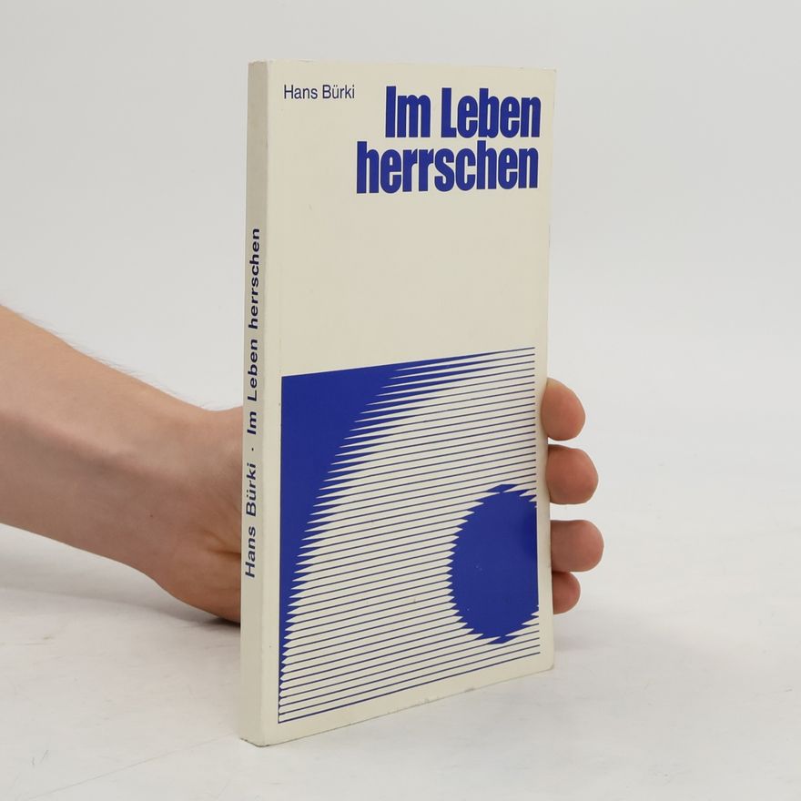Hans Bürki Im Leben herrschen