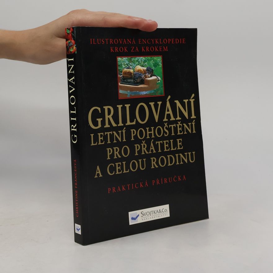 Christine France Grilování. Letní pohoštění pro přátele a celou rodinu
