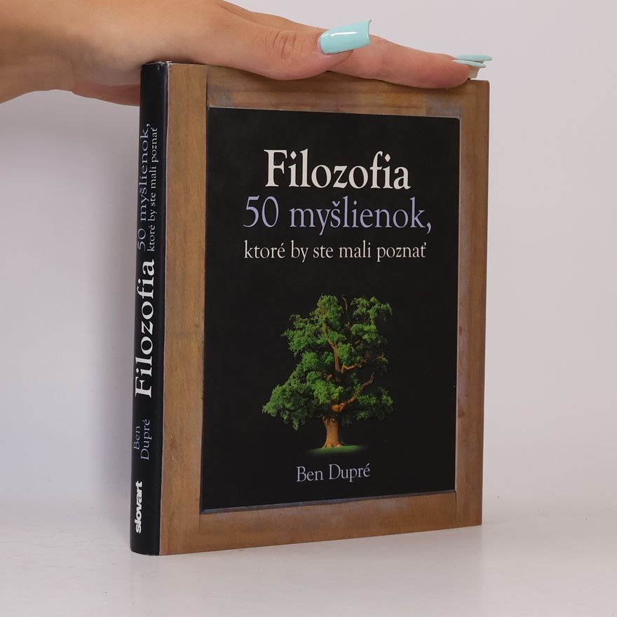 Ben Dupré Filozofia - 50 myšlienok, ktoré by ste mali poznať