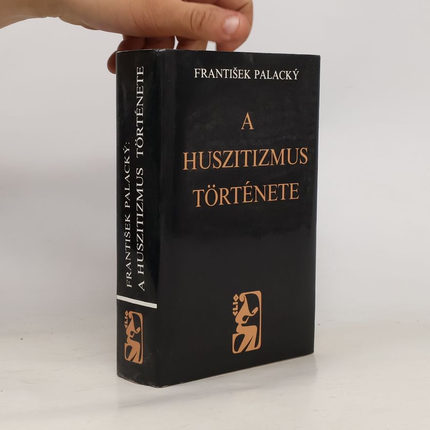 František Palacký A huszitizmus története : fejezetek a cseh nemzet történetéböl