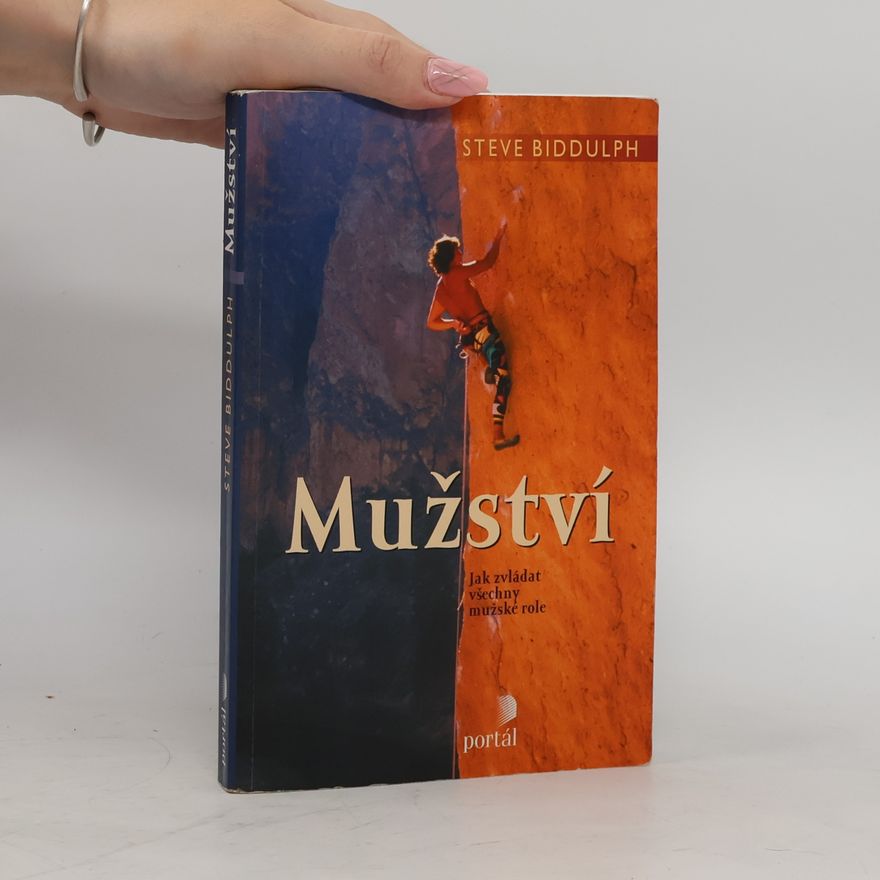 Steve Biddulph Mužství : jak zvládat všechny mužské role