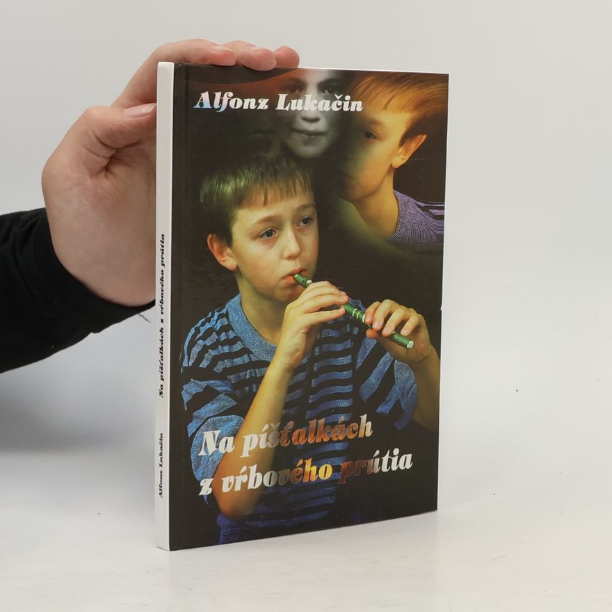 Alfonz Lukačin Na píšťalkách z vrbového prútia