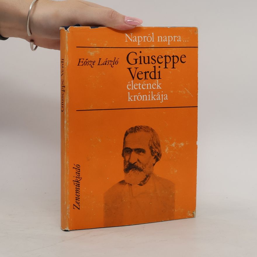 László Eősze Giuseppe Verdi életének krónikája