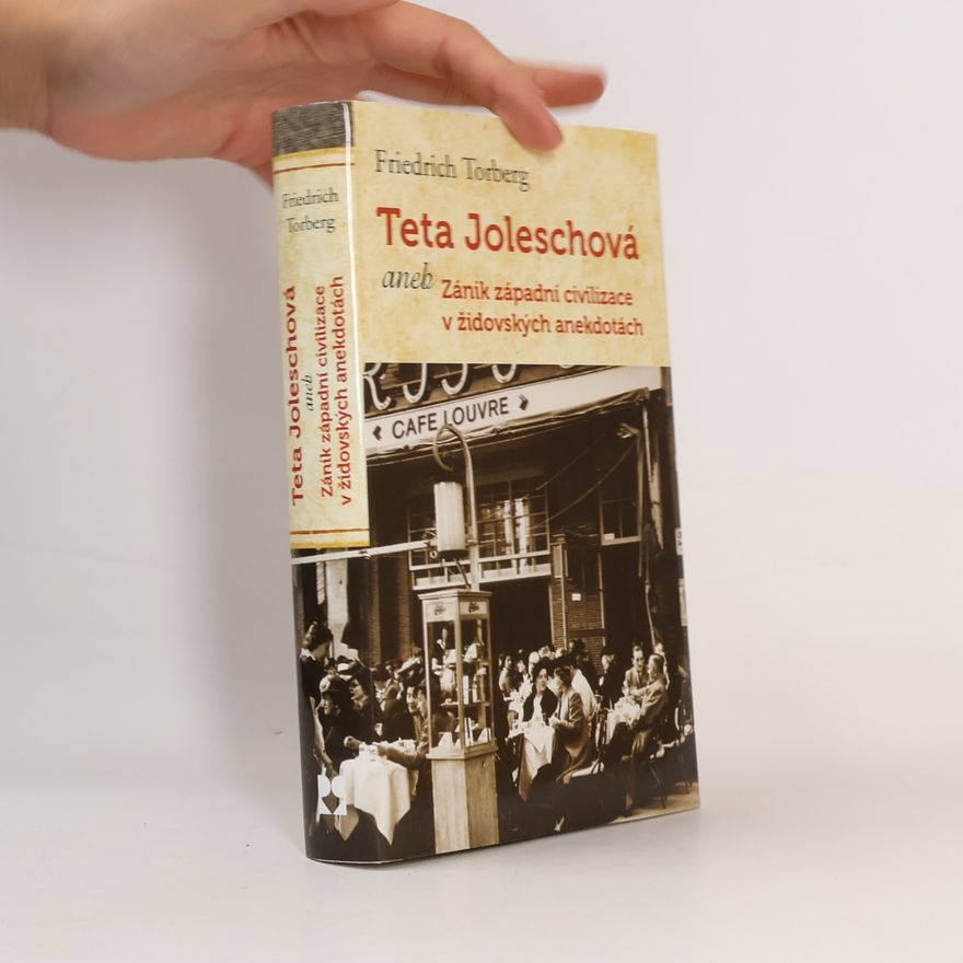Friedrich Torberg Teta Joleschová, aneb, Zánik západní civilizace v židovských anekdotách